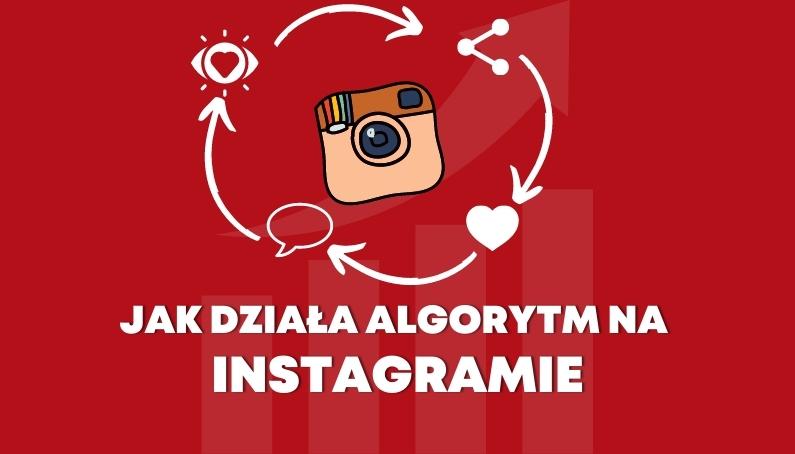 Jak działa Algorytm Instagrama. Instrukcja Instagram A-Z. Jak zwiększyć zasięgi na Instagramie.
